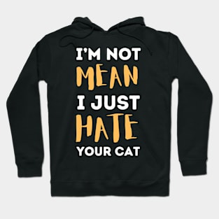 I'm Not Mean I Just Hate Your Cat Hoodie